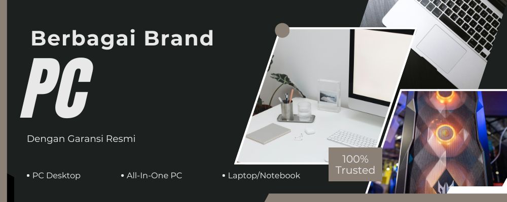 Berbagai Brand PC Terkemuka Dengan Garansi Resmi Temukan PC Desktop, AIO PC, Laptop. dan Notebook